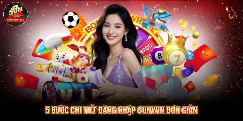 5 bước chi tiết đăng nhập Sunwin đơn giản