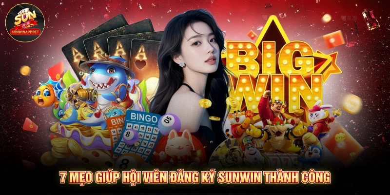 7 mẹo giúp hội viên đăng ký Sunwin thành công