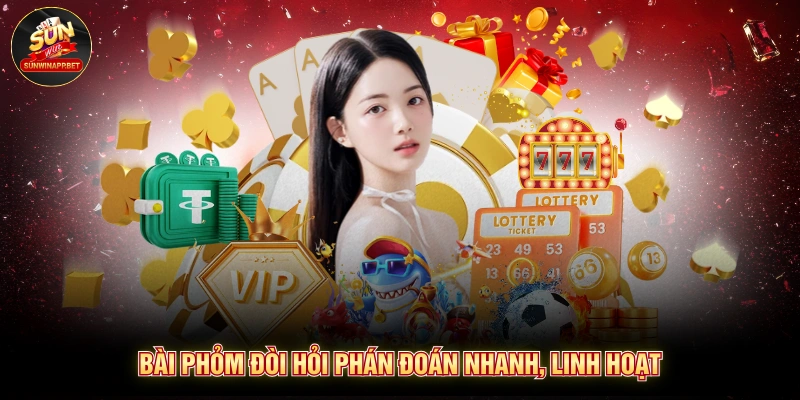Bài phỏm đòi hỏi phán đoán nhanh, linh hoạt