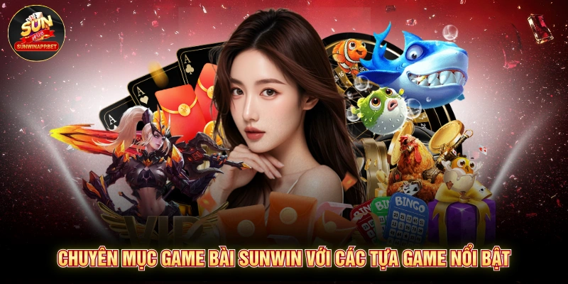 Chuyên mục game bài Sunwin với các tựa game nổi bật