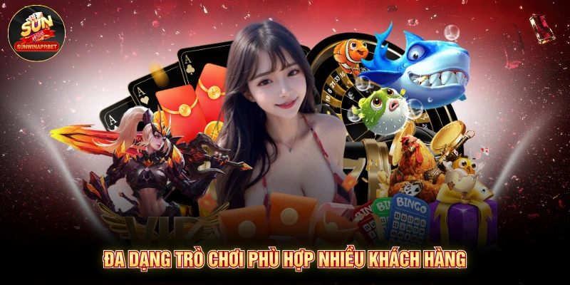 Đa dạng trò chơi phù hợp nhiều khách hàng