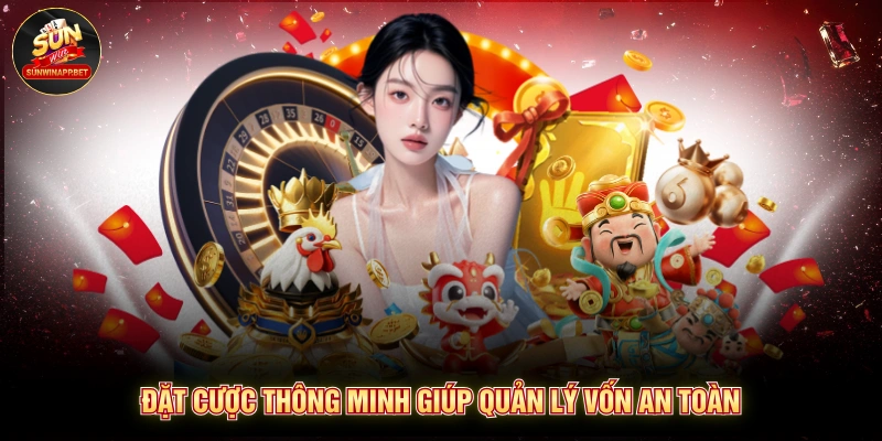 Đặt cược thông minh giúp quản lý vốn an toàn