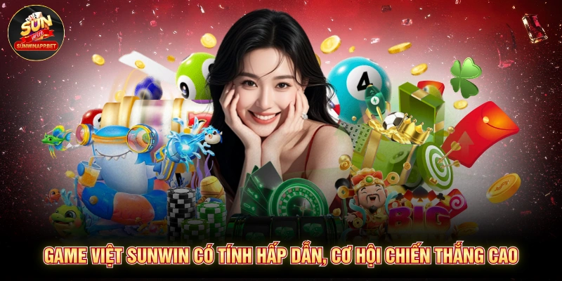 Game Việt Sunwin có tính hấp dẫn, cơ hội chiến thắng cao
