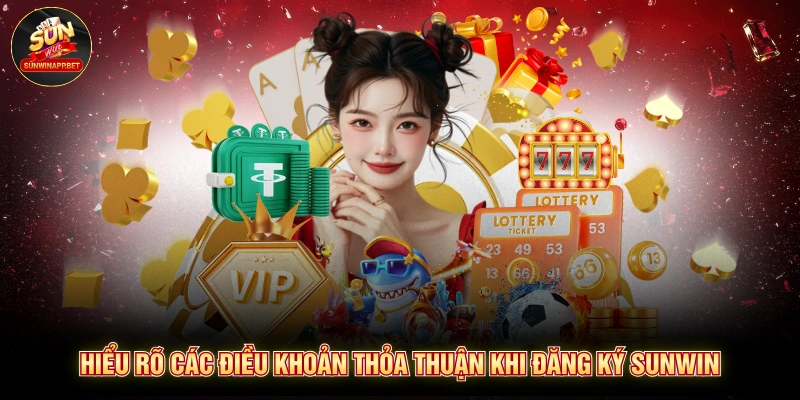 Hiểu rõ các điều khoản thỏa thuận khi đăng ký Sunwin