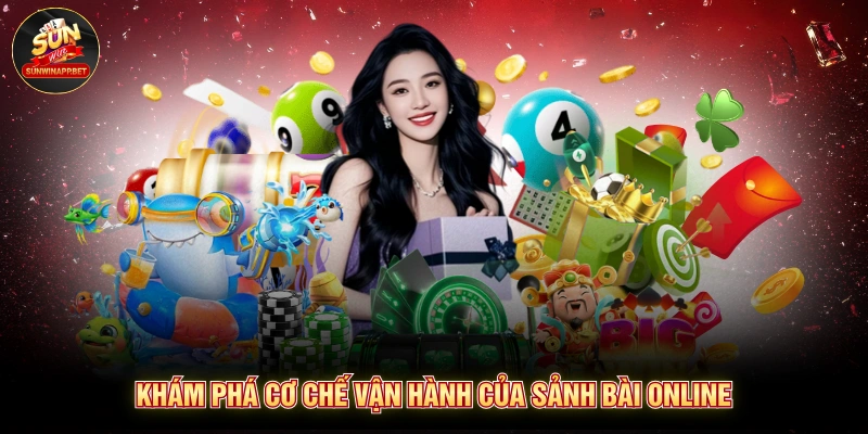 Khám phá cơ chế vận hành của sảnh bài online