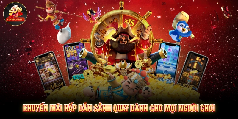 Khuyến mãi hấp dẫn sảnh quay dành cho mọi người chơi