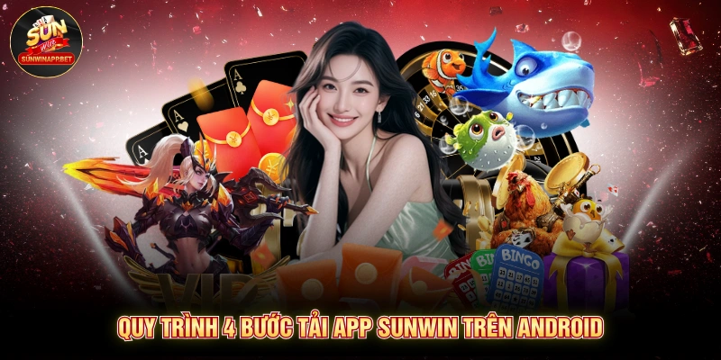 Quy trình 4 bước tải app Sunwin trên Android