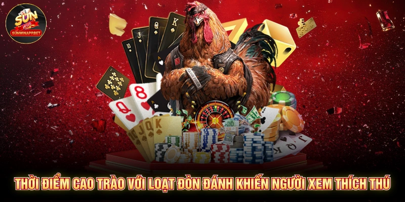 Thời điểm cao trào với loạt đòn đánh khiến người xem thích thú