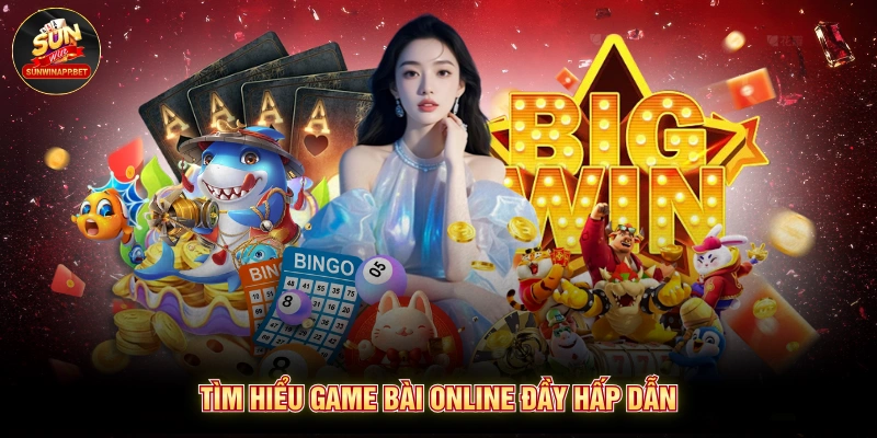 Tìm hiểu game bài online đầy hấp dẫn