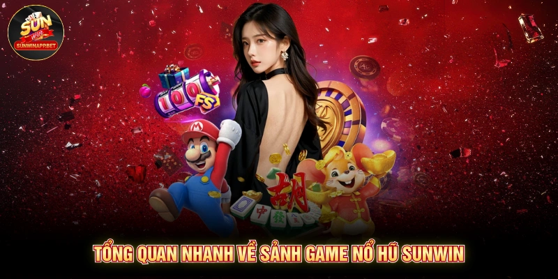 Tổng quan nhanh về sảnh game nổ hũ Sunwin