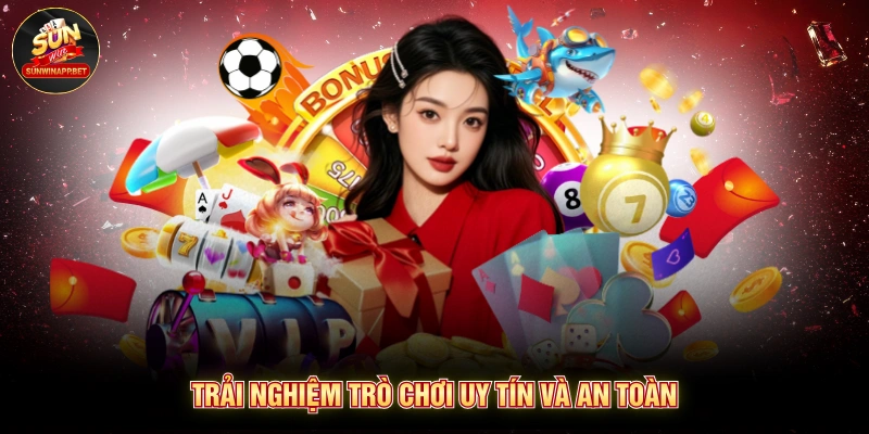 Trải nghiệm trò chơi uy tín và an toàn