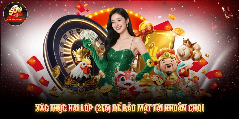 Xác thực hai lớp (2FA) để bảo mật tài khoản chơi